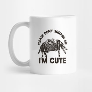 Please don't squash me! I'm cute Mug